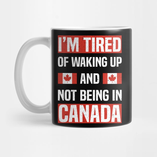 I’m Tired of Waking Up and Not Being In Canada by Spreadlove